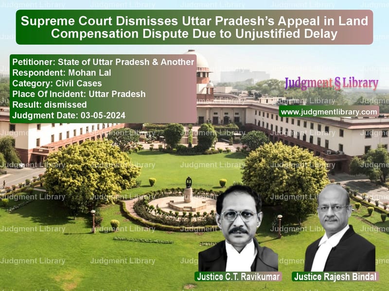 Supreme Court Dismisses Uttar Pradesh’s Appeal in Land Compensation Dispute Due to Unjustified Delay image for SC Judgment dated 03-05-2024 in the case of State of Uttar Pradesh & Anoth vs Mohan Lal