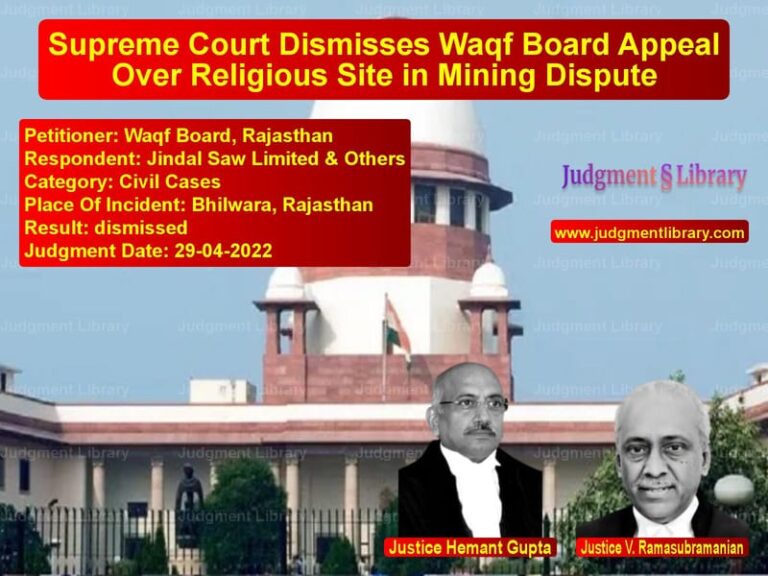 Supreme Court Dismisses Waqf Board Appeal Over Religious Site in Mining Dispute image for SC Judgment dated 29-04-2022 in the case of Waqf Board, Rajasthan vs Jindal Saw Limited & Others