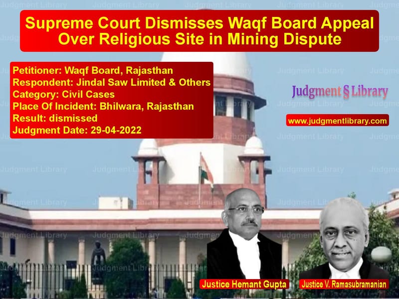 Supreme Court Dismisses Waqf Board Appeal Over Religious Site in Mining Dispute image for SC Judgment dated 29-04-2022 in the case of Waqf Board, Rajasthan vs Jindal Saw Limited & Others