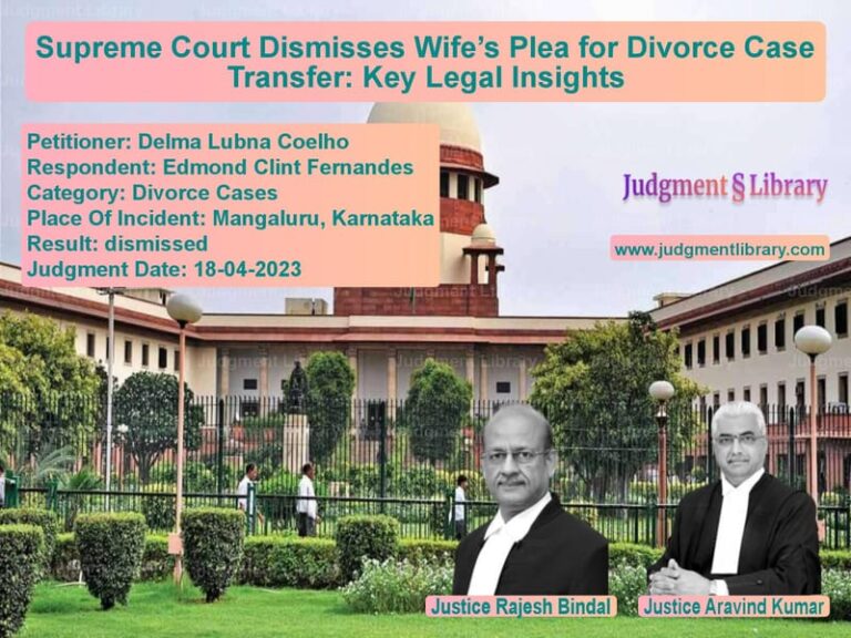 Supreme Court Dismisses Wife’s Plea for Divorce Case Transfer: Key Legal Insights image for SC Judgment dated 18-04-2023 in the case of Delma Lubna Coelho vs Edmond Clint Fernandes