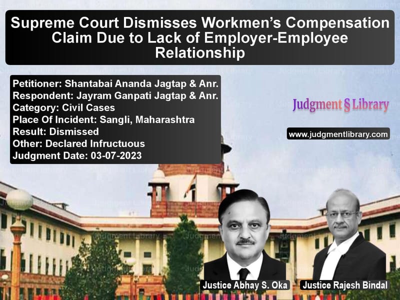 Supreme Court Dismisses Workmen’s Compensation Claim Due to Lack of Employer-Employee Relationship image for SC Judgment dated 03-07-2023 in the case of Shantabai Ananda Jagtap & Anr. vs Jayram Ganpati Jagtap & Anr.