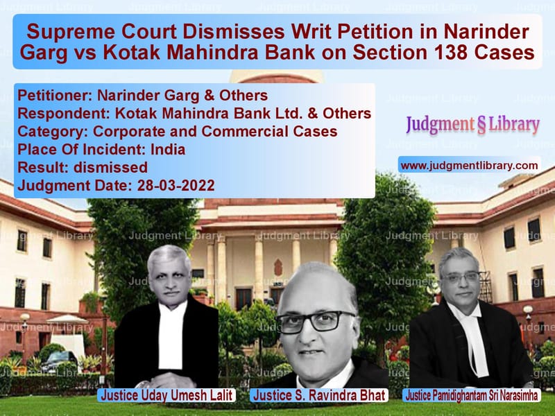 Supreme Court Dismisses Writ Petition in Narinder Garg vs Kotak Mahindra Bank on Section 138 Cases image for SC Judgment dated 28-03-2022 in the case of Narinder Garg & Others vs Kotak Mahindra Bank Ltd. & Oth