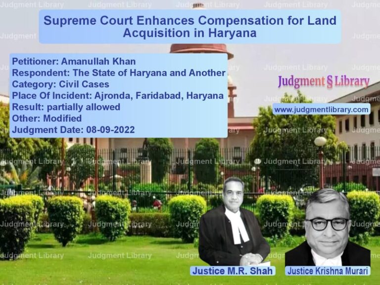 Supreme Court Enhances Compensation for Land Acquisition in Haryana image for SC Judgment dated 08-09-2022 in the case of Amanullah Khan vs The State of Haryana and Anoth