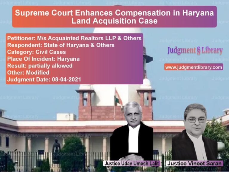 Supreme Court Enhances Compensation in Haryana Land Acquisition Case image for SC Judgment dated 08-04-2021 in the case of M/s Acquainted Realtors LLP & vs State of Haryana & Others