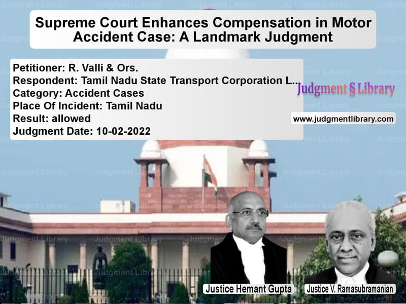 Supreme Court Enhances Compensation in Motor Accident Case: A Landmark Judgment image for SC Judgment dated 10-02-2022 in the case of R. Valli & Ors. vs Tamil Nadu State Transport Cor