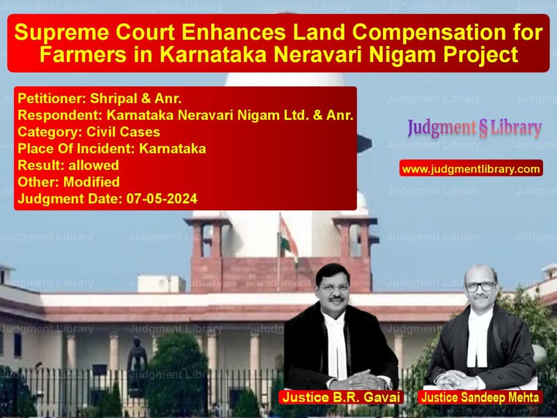 Supreme Court Enhances Land Compensation for Farmers in Karnataka Neravari Nigam Project image for SC Judgment dated 07-05-2024 in the case of Shripal & Anr. vs Karnataka Neravari Nigam Ltd.