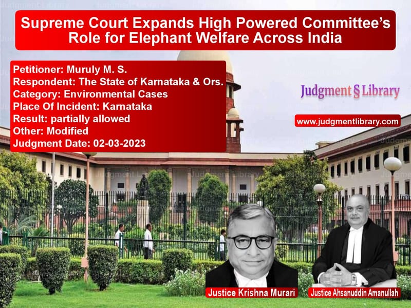 Supreme Court Expands High Powered Committee’s Role for Elephant Welfare Across India image for SC Judgment dated 02-03-2023 in the case of Muruly M. S. vs The State of Karnataka & Ors.