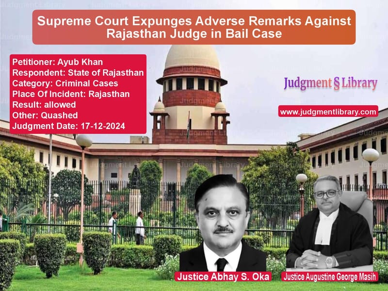 Supreme Court Expunges Adverse Remarks Against Rajasthan Judge in Bail Case image for SC Judgment dated 17-12-2024 in the case of Ayub Khan vs State of Rajasthan