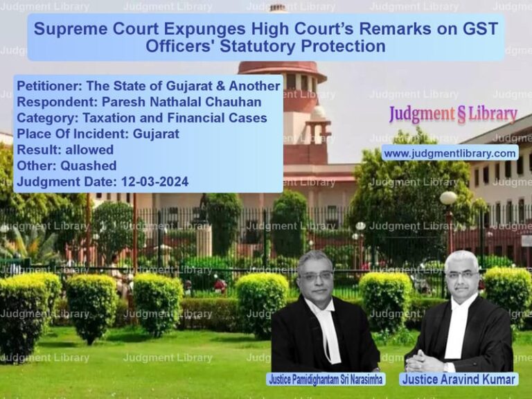 Supreme Court Expunges High Court’s Remarks on GST Officers' Statutory Protection image for SC Judgment dated 12-03-2024 in the case of The State of Gujarat & Another vs Paresh Nathalal Chauhan