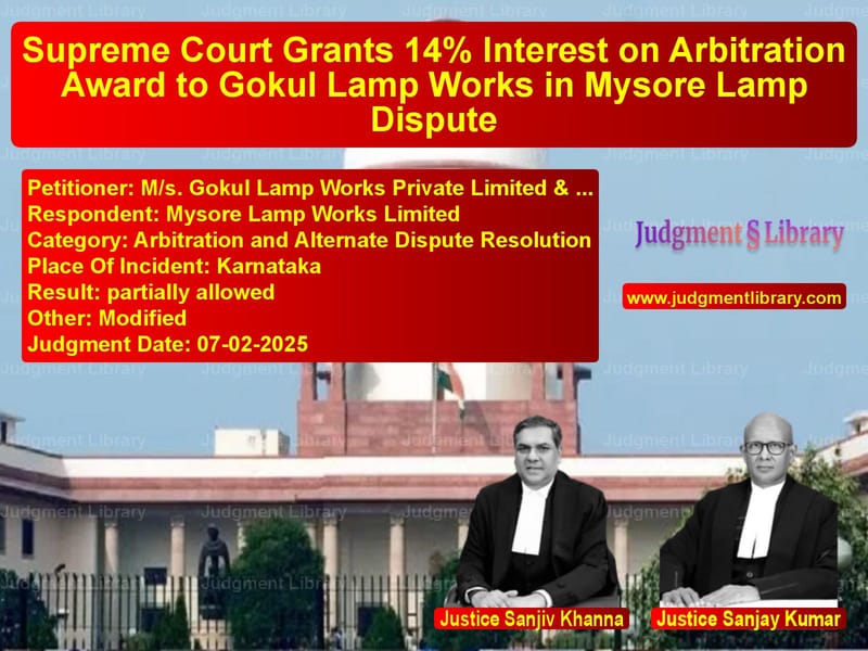 Supreme Court Grants 14% Interest on Arbitration Award to Gokul Lamp Works in Mysore Lamp Dispute image for SC Judgment dated 07-02-2025 in the case of M/s. Gokul Lamp Works Private vs Mysore Lamp Works Limited