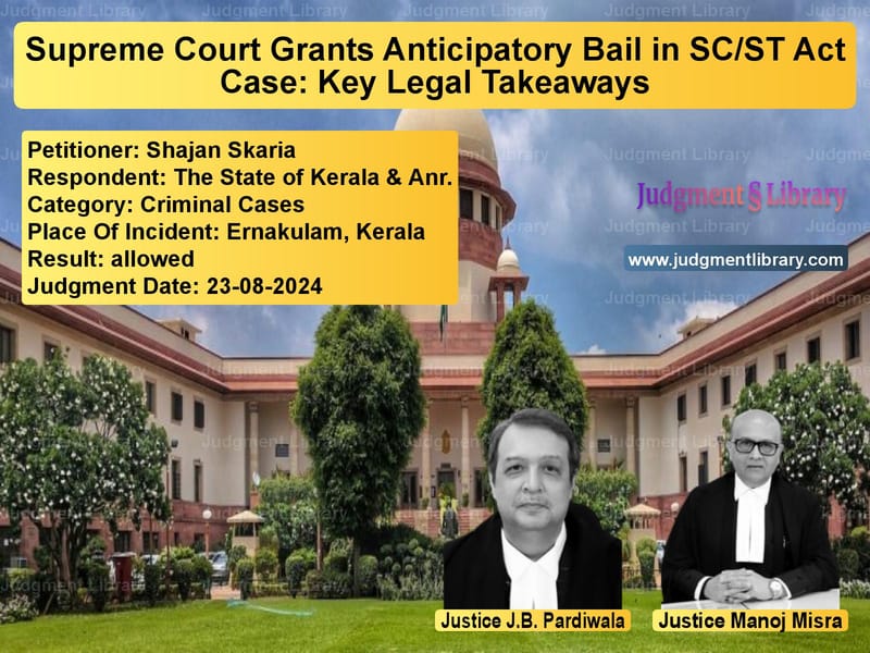 Supreme Court Grants Anticipatory Bail in SC/ST Act Case: Key Legal Takeaways image for SC Judgment dated 23-08-2024 in the case of Shajan Skaria vs The State of Kerala & Anr.