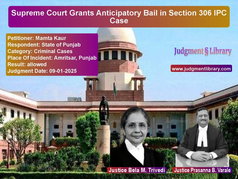Supreme Court Grants Anticipatory Bail in Section 306 IPC Case image for SC Judgment dated 09-01-2025 in the case of Mamta Kaur vs State of Punjab