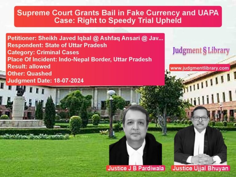 Supreme Court Grants Bail in Fake Currency and UAPA Case: Right to Speedy Trial Upheld image for SC Judgment dated 18-07-2024 in the case of Sheikh Javed Iqbal @ Ashfaq An vs State of Uttar Pradesh