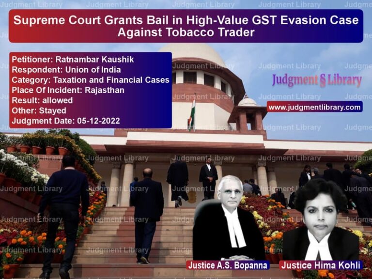 Supreme Court Grants Bail in High-Value GST Evasion Case Against Tobacco Trader image for SC Judgment dated 05-12-2022 in the case of Ratnambar Kaushik vs Union of India