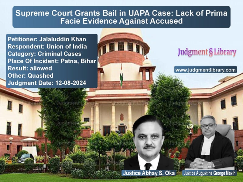 Supreme Court Grants Bail in UAPA Case: Lack of Prima Facie Evidence Against Accused image for SC Judgment dated 12-08-2024 in the case of Jalaluddin Khan vs Union of India