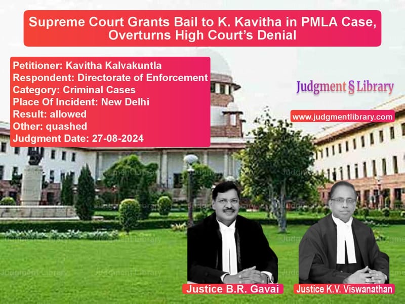 Supreme Court Grants Bail to K. Kavitha in PMLA Case, Overturns High Court’s Denial image for SC Judgment dated 27-08-2024 in the case of Kavitha Kalvakuntla vs Directorate of Enforcement
