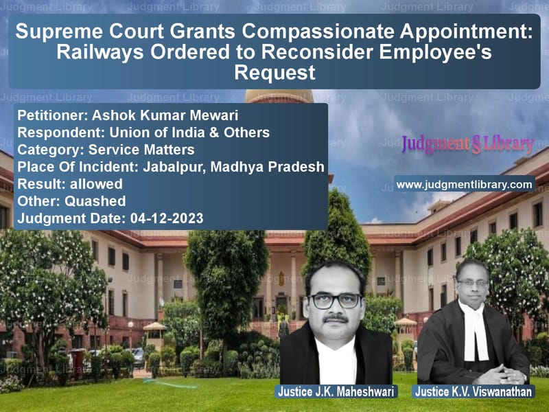Supreme Court Grants Compassionate Appointment: Railways Ordered to Reconsider Employee's Request image for SC Judgment dated 04-12-2023 in the case of Ashok Kumar Mewari vs Union of India & Others