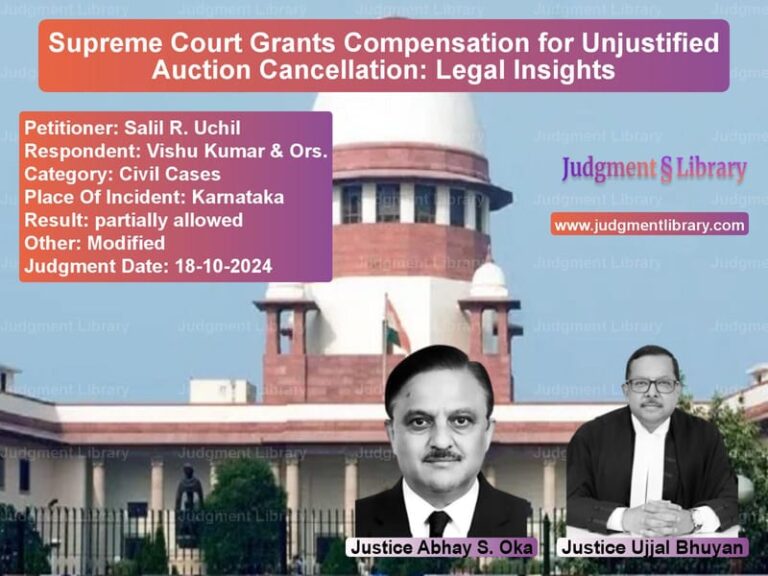 Supreme Court Grants Compensation for Unjustified Auction Cancellation: Legal Insights image for SC Judgment dated 18-10-2024 in the case of Salil R. Uchil vs Vishu Kumar & Ors.