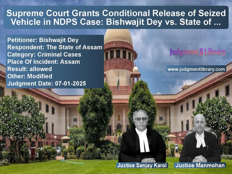 Supreme Court Grants Conditional Release of Seized Vehicle in NDPS Case: Bishwajit Dey vs. State of Assam image for SC Judgment dated 07-01-2025 in the case of Bishwajit Dey vs The State of Assam