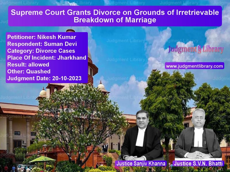 Supreme Court Grants Divorce on Grounds of Irretrievable Breakdown of Marriage image for SC Judgment dated 20-10-2023 in the case of Nikesh Kumar vs Suman Devi