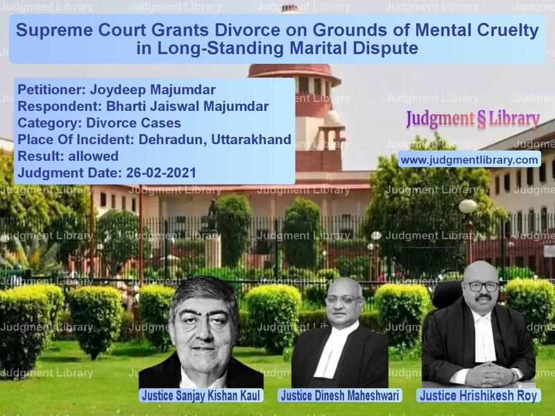 Supreme Court Grants Divorce on Grounds of Mental Cruelty in Long-Standing Marital Dispute image for SC Judgment dated 26-02-2021 in the case of Joydeep Majumdar vs Bharti Jaiswal Majumdar