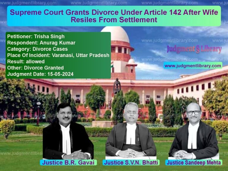 Supreme Court Grants Divorce Under Article 142 After Wife Resiles From Settlement image for SC Judgment dated 15-05-2024 in the case of Trisha Singh vs Anurag Kumar