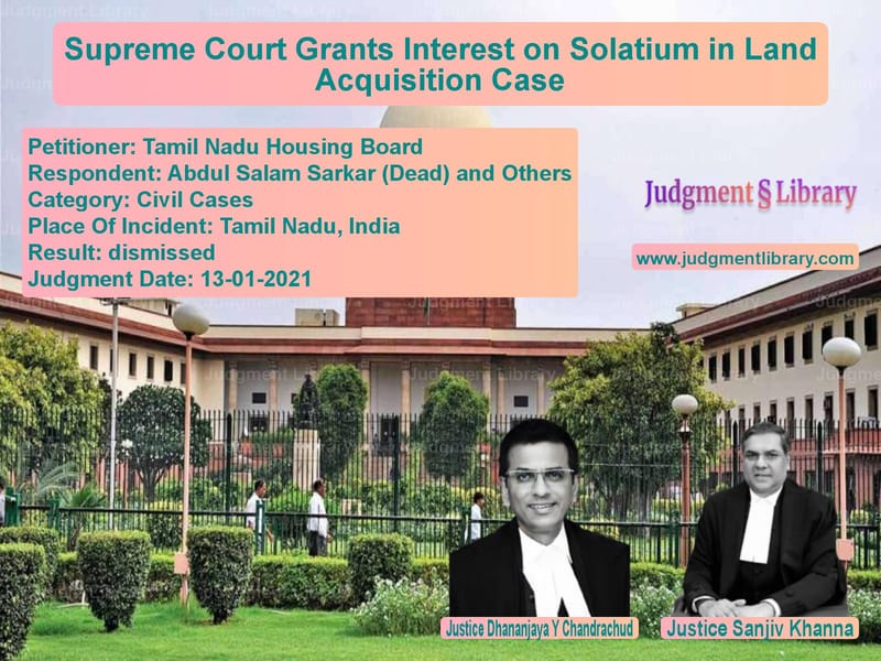 Supreme Court Grants Interest on Solatium in Land Acquisition Case image for SC Judgment dated 13-01-2021 in the case of Tamil Nadu Housing Board vs Abdul Salam Sarkar (Dead) and