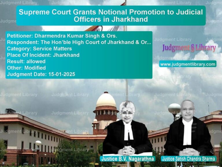 Supreme Court Grants Notional Promotion to Judicial Officers in Jharkhand image for SC Judgment dated 15-01-2025 in the case of Dharmendra Kumar Singh & Ors. vs The Hon’ble High Court of Jhar