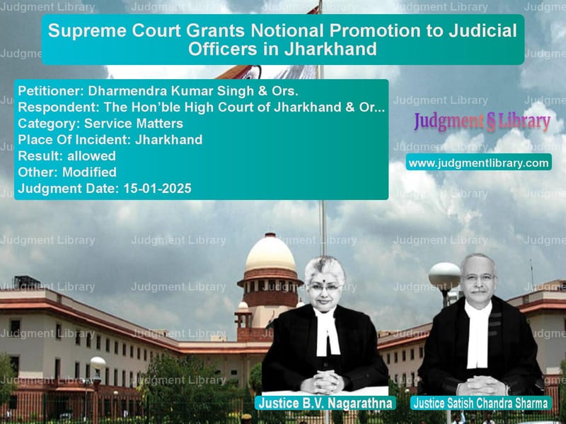 Supreme Court Grants Notional Promotion to Judicial Officers in Jharkhand image for SC Judgment dated 15-01-2025 in the case of Dharmendra Kumar Singh & Ors. vs The Hon’ble High Court of Jhar