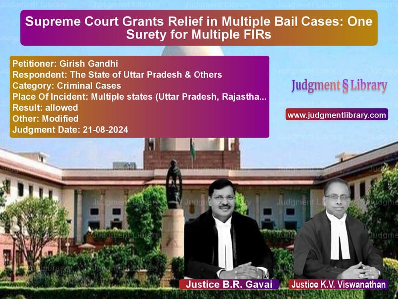 Supreme Court Grants Relief in Multiple Bail Cases: One Surety for Multiple FIRs image for SC Judgment dated 21-08-2024 in the case of Girish Gandhi vs The State of Uttar Pradesh & O