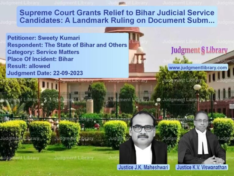 Supreme Court Grants Relief to Bihar Judicial Service Candidates: A Landmark Ruling on Document Submission Requirements image for SC Judgment dated 22-09-2023 in the case of Sweety Kumari vs The State of Bihar and Others