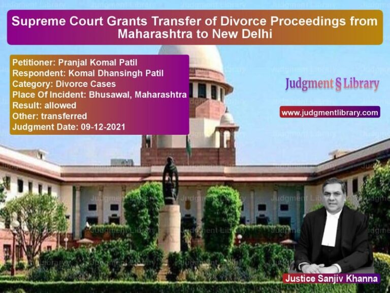 Supreme Court Grants Transfer of Divorce Proceedings from Maharashtra to New Delhi image for SC Judgment dated 09-12-2021 in the case of Pranjal Komal Patil vs Komal Dhansingh Patil