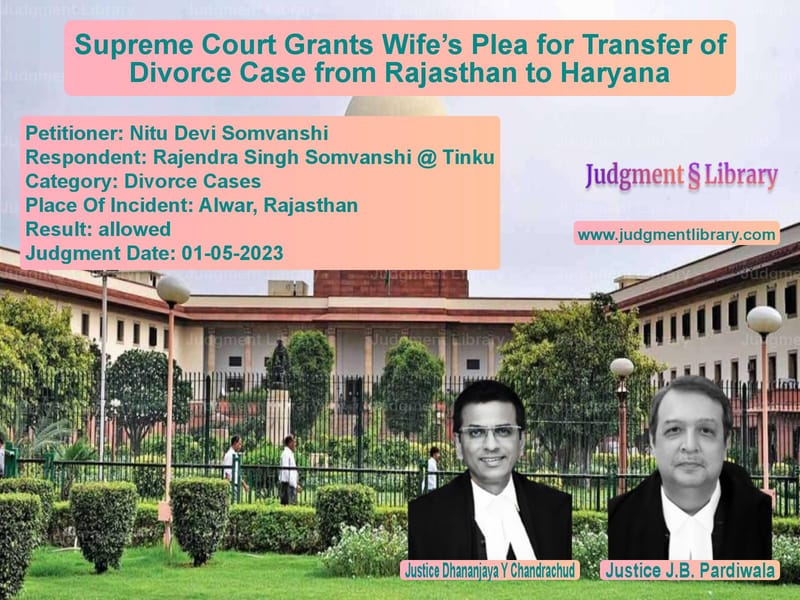 Supreme Court Grants Wife’s Plea for Transfer of Divorce Case from Rajasthan to Haryana image for SC Judgment dated 01-05-2023 in the case of Nitu Devi Somvanshi vs Rajendra Singh Somvanshi @ Tin