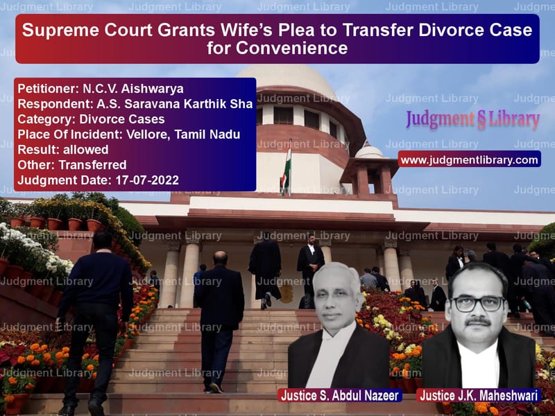 Supreme Court Grants Wife’s Plea to Transfer Divorce Case for Convenience image for SC Judgment dated 17-07-2022 in the case of N.C.V. Aishwarya vs A.S. Saravana Karthik Sha