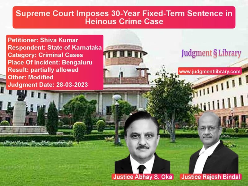 Supreme Court Imposes 30-Year Fixed-Term Sentence in Heinous Crime Case image for SC Judgment dated 28-03-2023 in the case of Shiva Kumar vs State of Karnataka