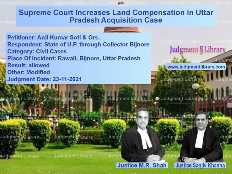 Supreme Court Increases Land Compensation in Uttar Pradesh Acquisition Case image for SC Judgment dated 23-11-2021 in the case of Anil Kumar Soti & Ors. vs State of U.P. through Collecto
