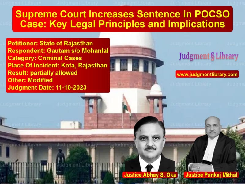 Supreme Court Increases Sentence in POCSO Case: Key Legal Principles and Implications image for SC Judgment dated 11-10-2023 in the case of State of Rajasthan vs Gautam s/o Mohanlal