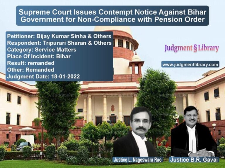 Supreme Court Issues Contempt Notice Against Bihar Government for Non-Compliance with Pension Order image for SC Judgment dated 18-01-2022 in the case of Bijay Kumar Sinha & Others vs Tripurari Sharan & Others