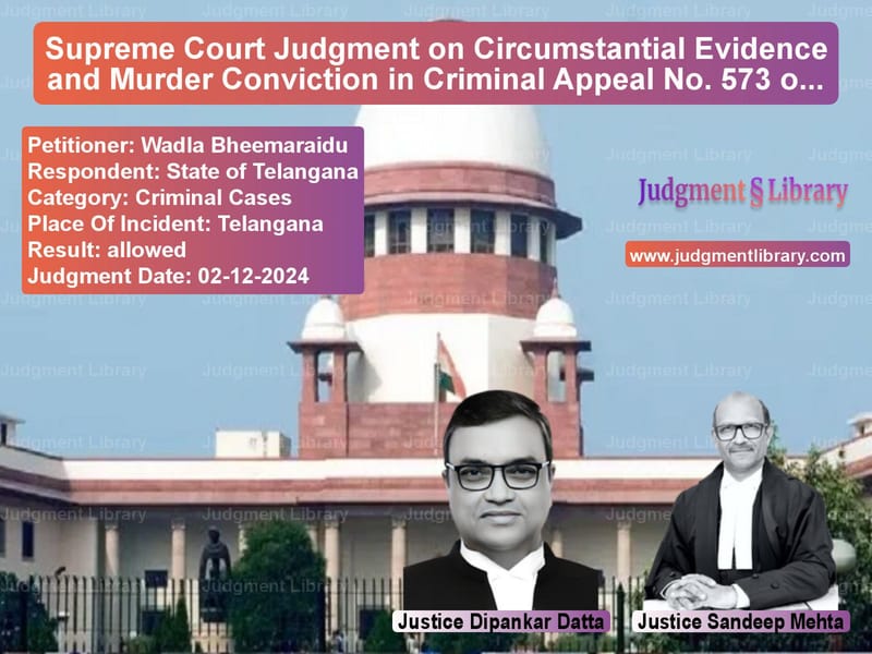 Supreme Court Judgment on Circumstantial Evidence and Murder Conviction in Criminal Appeal No. 573 of 2023 image for SC Judgment dated 02-12-2024 in the case of Wadla Bheemaraidu vs State of Telangana