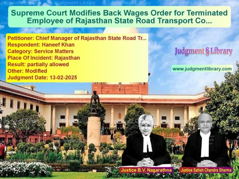 Supreme Court Modifies Back Wages Order for Terminated Employee of Rajasthan State Road Transport Corporation image for SC Judgment dated 13-02-2025 in the case of Chief Manager of Rajasthan Sta vs Haneef Khan