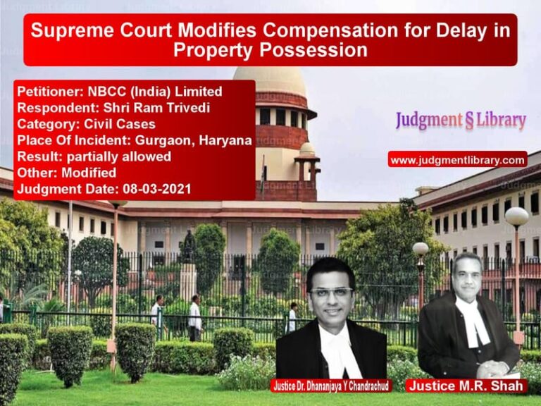 Supreme Court Modifies Compensation for Delay in Property Possession image for SC Judgment dated 08-03-2021 in the case of NBCC (India) Limited vs Shri Ram Trivedi