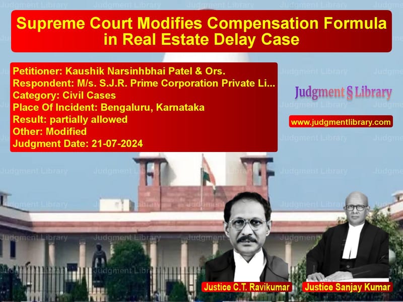 Supreme Court Modifies Compensation Formula in Real Estate Delay Case image for SC Judgment dated 21-07-2024 in the case of Kaushik Narsinhbhai Patel & Or vs M/s. S.J.R. Prime Corporation