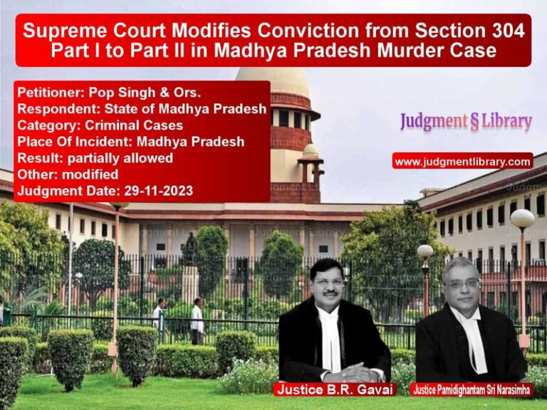 Supreme Court Modifies Conviction from Section 304 Part I to Part II in Madhya Pradesh Murder Case image for SC Judgment dated 29-11-2023 in the case of Pop Singh & Ors. vs State of Madhya Pradesh