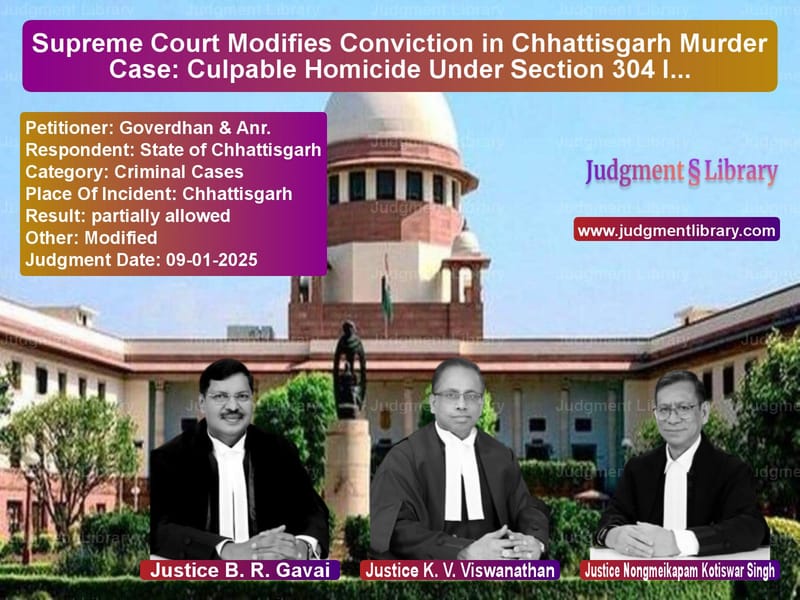Supreme Court Modifies Conviction in Chhattisgarh Murder Case: Culpable Homicide Under Section 304 IPC image for SC Judgment dated 09-01-2025 in the case of Goverdhan & Anr. vs State of Chhattisgarh
