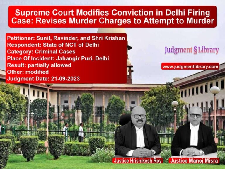 Supreme Court Modifies Conviction in Delhi Firing Case: Revises Murder Charges to Attempt to Murder image for SC Judgment dated 21-09-2023 in the case of Sunil, Ravinder, and Shri Kris vs State of NCT of Delhi