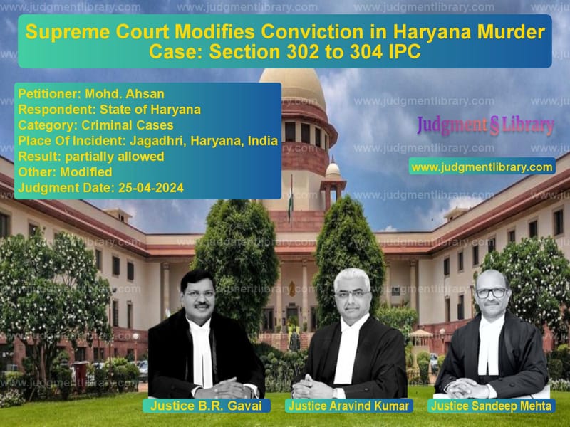 Supreme Court Modifies Conviction in Haryana Murder Case: Section 302 to 304 IPC image for SC Judgment dated 25-04-2024 in the case of Mohd. Ahsan vs State of Haryana