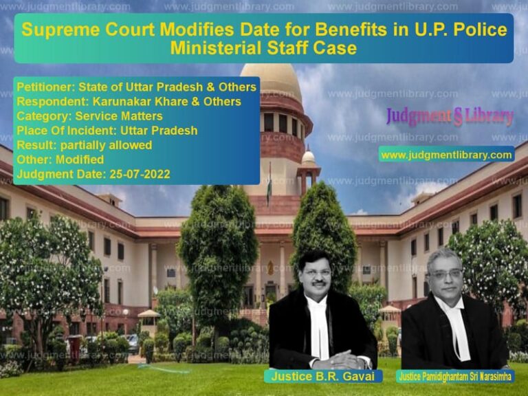 Supreme Court Modifies Date for Benefits in U.P. Police Ministerial Staff Case image for SC Judgment dated 25-07-2022 in the case of State of Uttar Pradesh & Other vs Karunakar Khare & Others