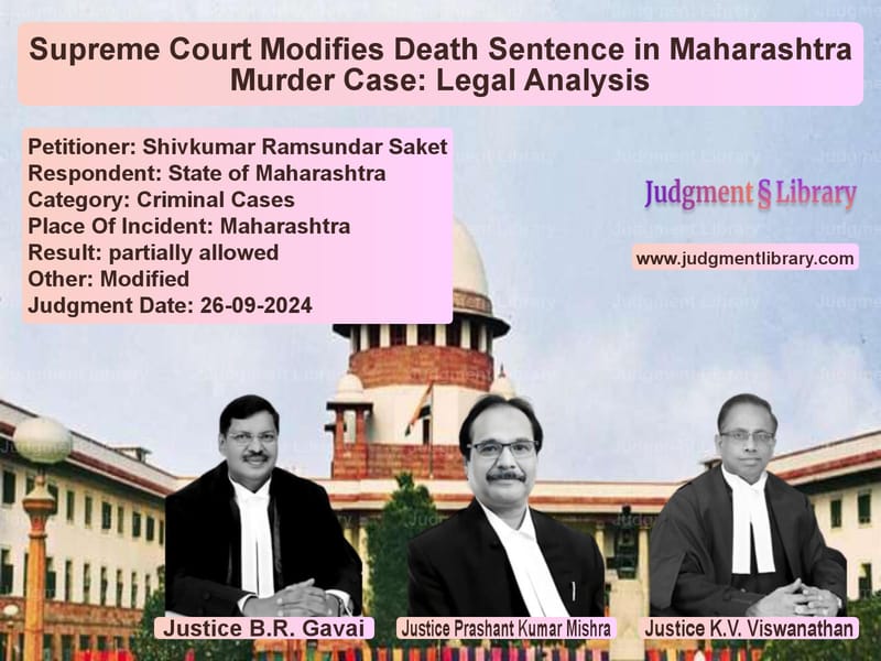 Supreme Court Modifies Death Sentence in Maharashtra Murder Case: Legal Analysis image for SC Judgment dated 26-09-2024 in the case of Shivkumar Ramsundar Saket vs State of Maharashtra