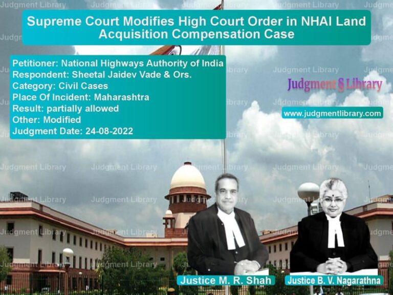 Supreme Court Modifies High Court Order in NHAI Land Acquisition Compensation Case image for SC Judgment dated 24-08-2022 in the case of National Highways Authority of vs Sheetal Jaidev Vade & Ors.