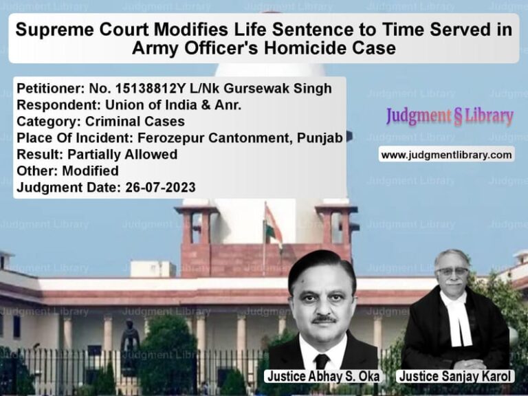 Supreme Court Modifies Life Sentence to Time Served in Army Officer's Homicide Case image for SC Judgment dated 26-07-2023 in the case of No. 15138812Y L/Nk Gursewak Si vs Union of India & Anr.